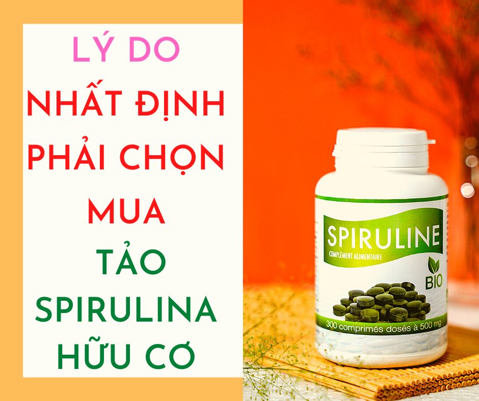 Vì sao phải chọn tảo xoắn Spirulina hữu cơ?
