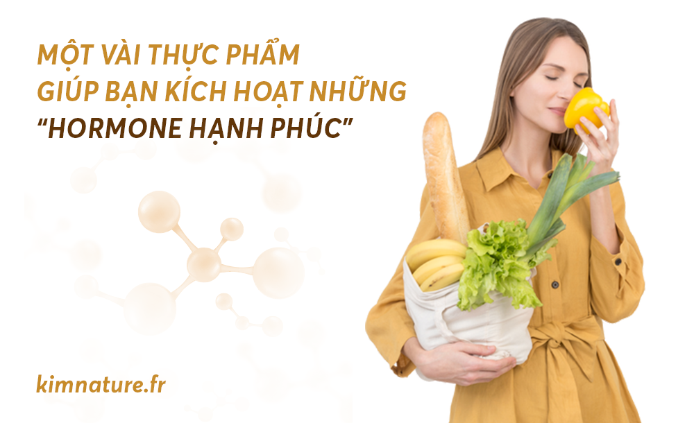MỘT VÀI THỰC PHẨM GIÚP BẠN KÍCH HOẠT NHỮNG “HORMONE HẠNH PHÚC”