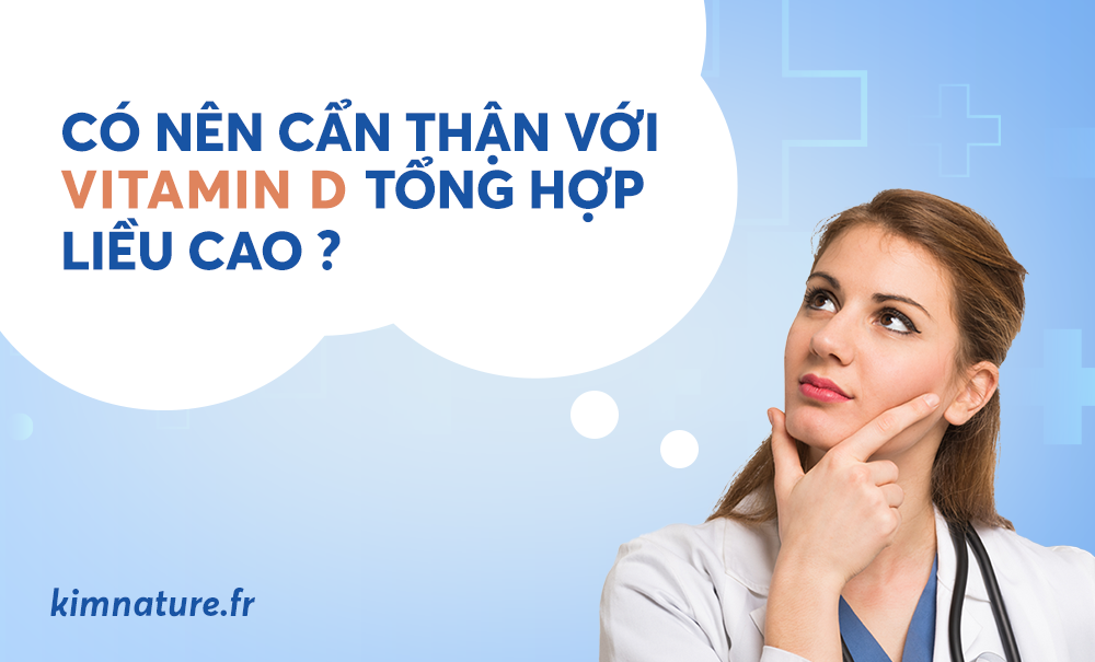CÓ NÊN CẨN THẬN VỚI VITAMIN D LIỀU CAO?